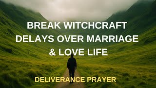 Pray To Break Witchcraft Delays Over Marriage And Love Life || Deliverance Prayer || Isaiah 34:16