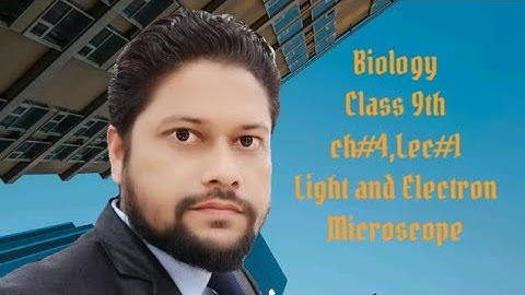 Biology Class 9th, ch#4, lec#1, Light and electron Microscope.