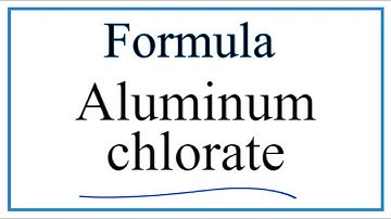 How to Write the Formula for Aluminum chlorate