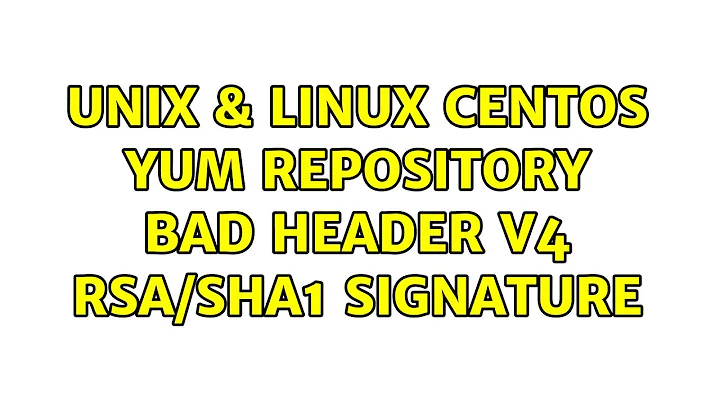 Unix & Linux: CentOS yum repository bad Header V4 RSA/SHA1 signature (3 Solutions!!)