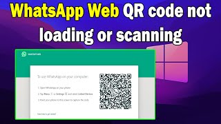 how to fix WhatsApp Web QR code not loading or scanning windows 10 or 11 screenshot 3