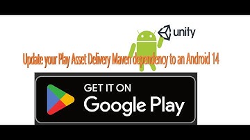 Update Unity Android 14 API Level 34 Maven Dependency | Update Play Asset Delivery Maven dependency