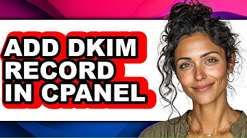 How to Add Dkim Record in Cpanel - Easy Guide