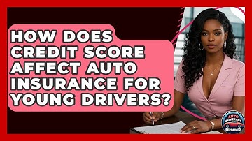 How Does Credit Score Affect Auto Insurance For Young Drivers? - Auto Coverage Explained