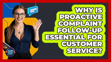 Why Is Proactive Complaint Follow-up Essential For Customer Service? - Customer Support Coach