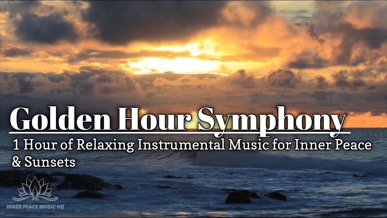 Golden Hour Symphony | 1 Hour of Relaxing Instrumental Music for Inner ...