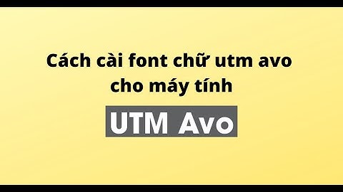 Cách cài font chữ utm avo cho máy tính