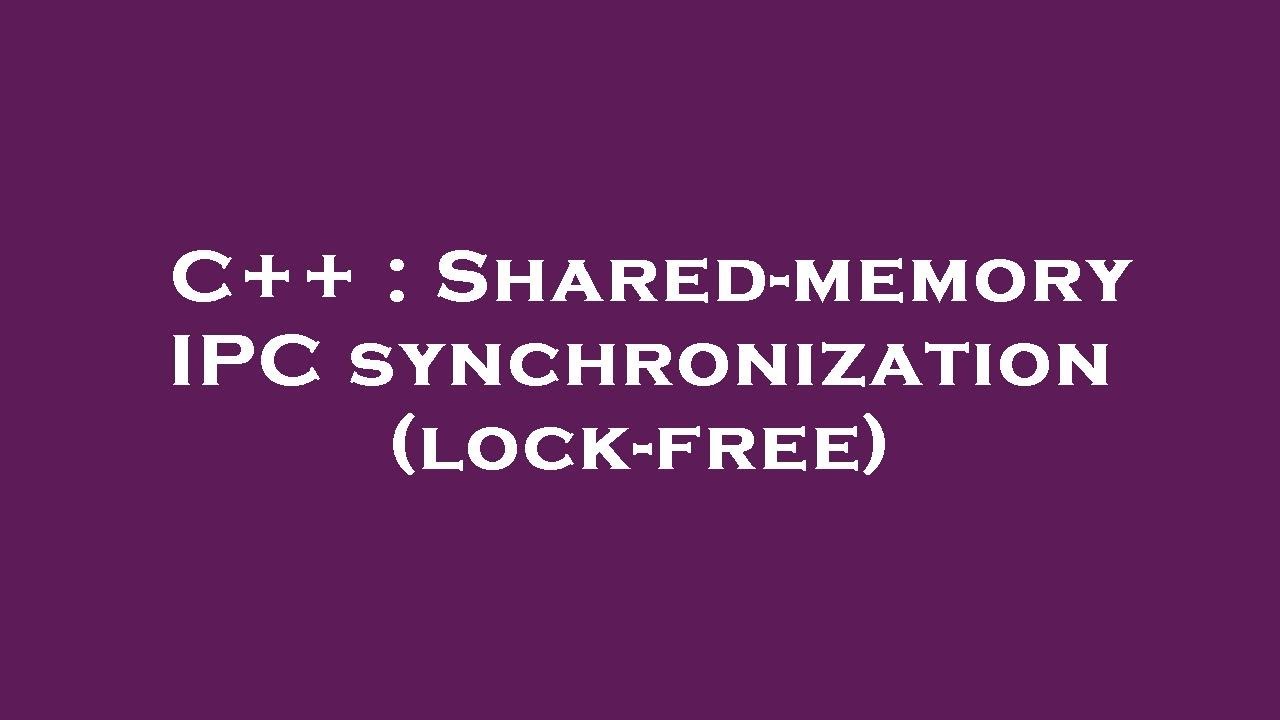 C++ : Shared-memory IPC synchronization (lock-free) - YouTube