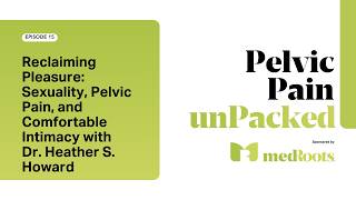 Ep015 Sexuality Pelvic Pain and Comfortable Intimacy with Dr Heather S Howard