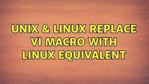 Unix & Linux: Replace VI macro with Linux equivalent