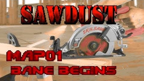 Sawdust - Map01: Bane Begins (100%) [GZDoom + Vanilla Essence]