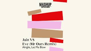 Alright, Let Me Blow (Jain vs Eve ft. Gwen Stefani vs Mr Ours)