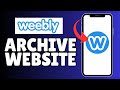 How to Archive Website in Weebly 2025?