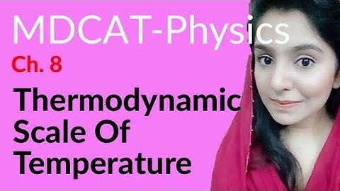 MDCAT Physics Lecture Series, Ch 8, Thermodynamic Scale of Temperature, Physics MDCAT Entry Test