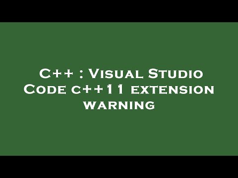 C++ : Visual Studio Code c++11 extension warning