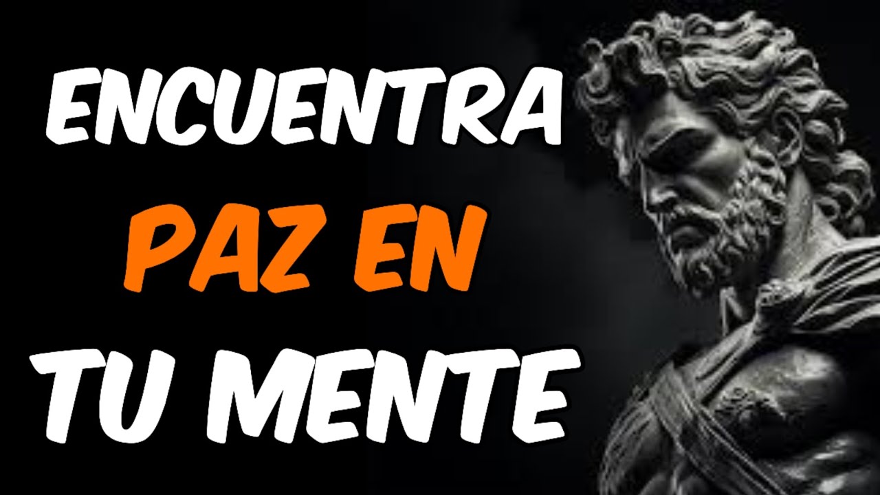 10 PODEROSAS ESTRATEGIAS PARA ENCONTRAR PAZ EN TU MENTE - ESTOICISMO ...