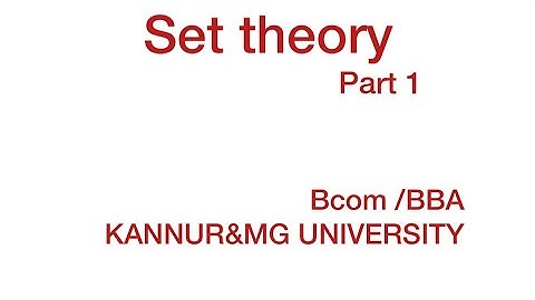 Set theory part 1( Bcom/BBA- Kannur, Calicut &MG University)
