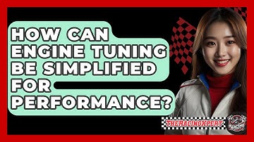 How Can Engine Tuning Be Simplified For Performance? - The Racing Xpert