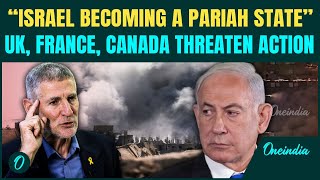 'Israel Risks Becoming Pariah State'—Opposition Slam Netanyahu as UK, France, Canada Threaten Action