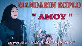 MANDARIN KOPLO_ AMOY _ cover by : PIPIT ANGGRAENI