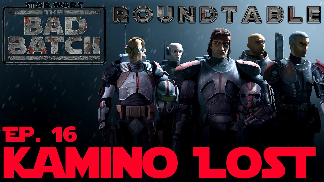 🔥The Bad Batch Roundtable Ep. 16: Kamino Lost🔥