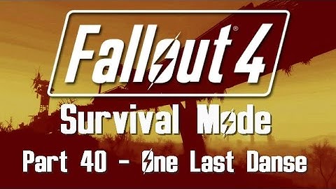 Fallout 4: Survival Mode - Part 40 - One Last Danse