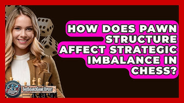 How Does Pawn Structure Affect Strategic Imbalance In Chess? - The Board Game Xpert