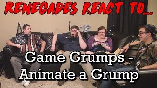 Renegades React to... Game Grumps - Animate A Grump