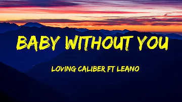Loving Caliber ft Leano - Baby Without You Lyrics
