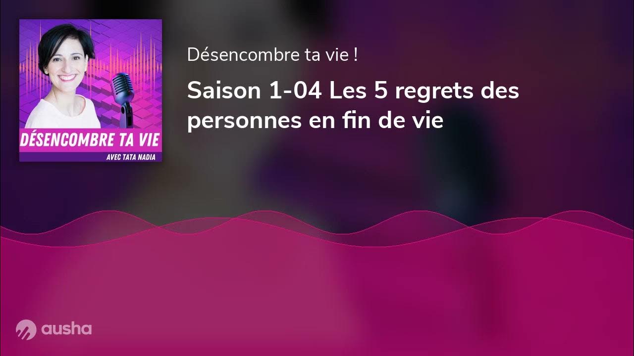 Saison 1-04 Les 5 regrets des personnes en fin de vie 