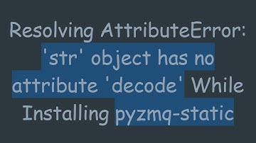 Resolving AttributeError: 