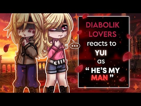 DIABOLIK LOVERS reacts to YUI as "HE'S MY MAN" || Angst! || Ships (?) ||