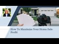 How to Maximize Your Home Sale Profit