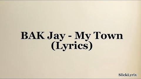 BAK Jay - My Town (Lyrics)