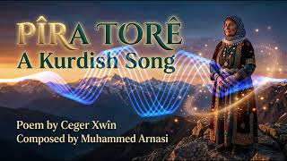 PÎRA TORÊ | A KURDISH SONG