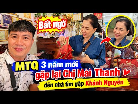 Bất ngờ MTQ 3 năm mới gặp lại Chị Mai Thanh đến nhà tìm gặp Khánh Nguyễn niềm vui và hạnh phúc.