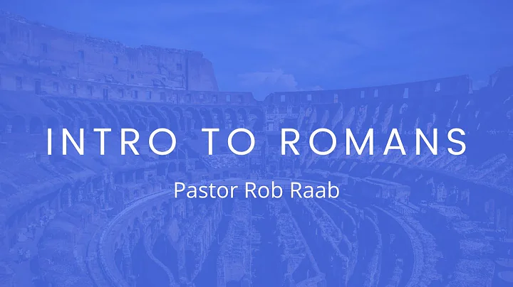 Introduction to Romans - Pastor Rob Raab - GracePo...