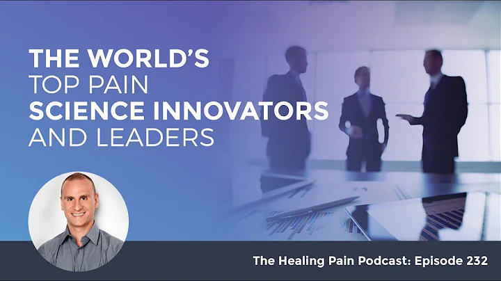 The World's Top Pain Science Innovators and Leaders
