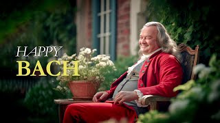 Happy Bach | The Best Of Classical Music For Morning, Uplifting, Inspiring & Motivational