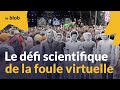 Le défi scientifique de la foule virtuelle | Reportage