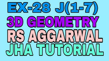 EX-28 J(1-7)|R.S AGGARWAL|3 DIMENSIONAL GEOMETRY|JHA TUTORIAL