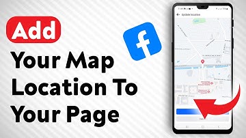 How To Add Your Map Location To Your Facebook Page - Full Guide