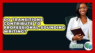 Do Transitions Contribute To Professional-sounding Writing? - The Language Library