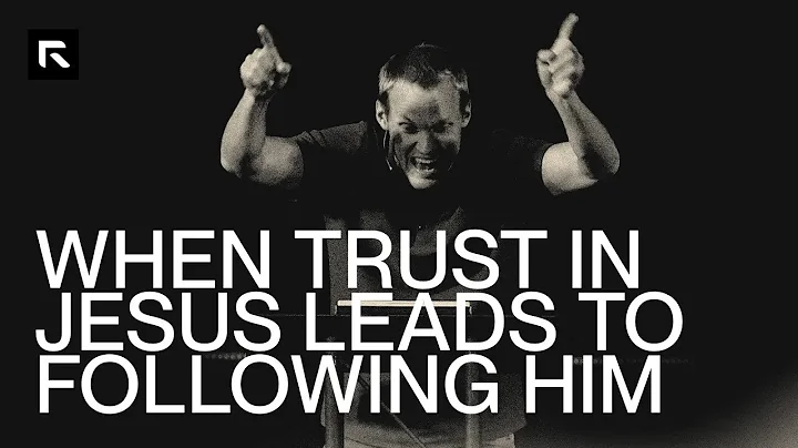 When Trust in Jesus Leads to Following Him || David Platt