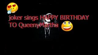 Joker Sings Happy Birthday To Queenymartha