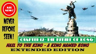 HAIL TO THE KING - A KING NAMED KONG: THE EXTENDED EDITION Part 12: The Future of Kong.