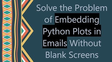 Solve the Problem of Embedding Python Plots in Emails Without Blank Screens