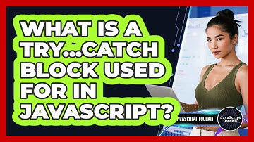 What Is A Try...catch Block Used For In JavaScript? - JavaScript Toolkit