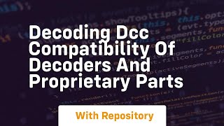 Decoding dcc compatibility of decoders and proprietary parts