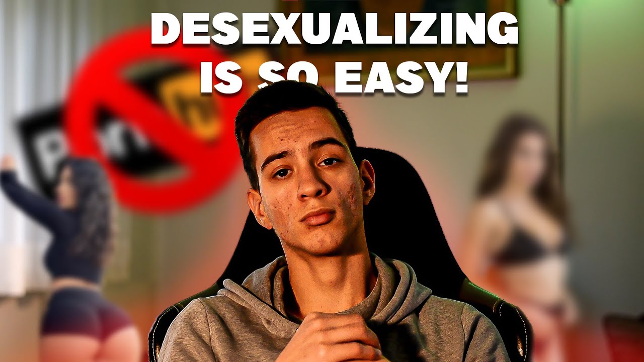 How Desexualizing my Brain Changed my Life?